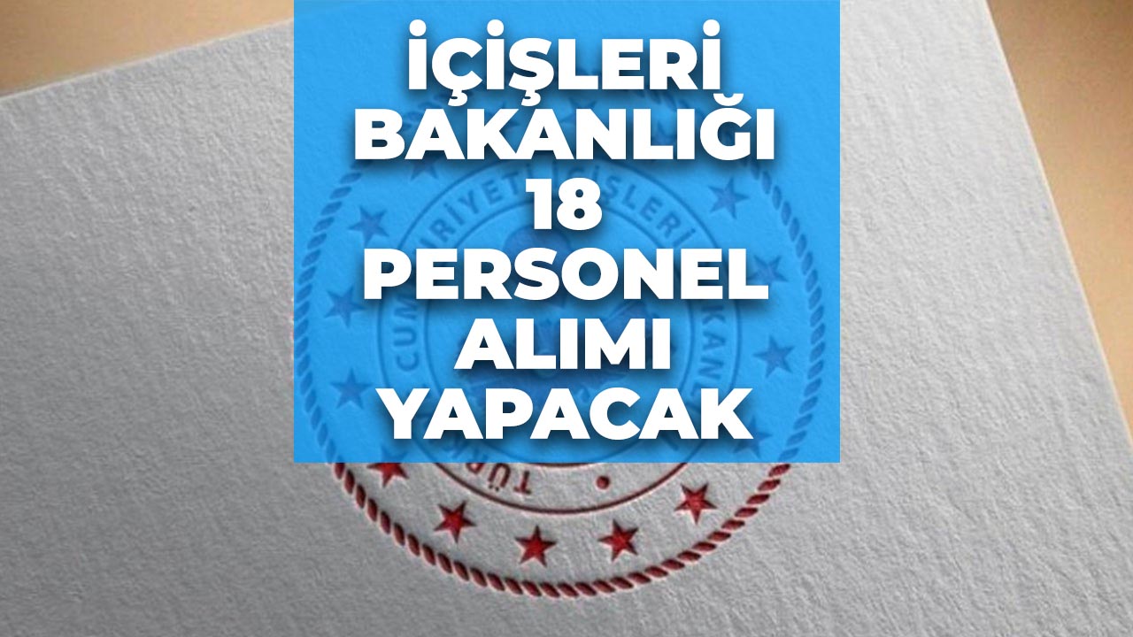 Resmi Gazete de yayımlandı İçişleri Bakanlığı personel alımı ilanı