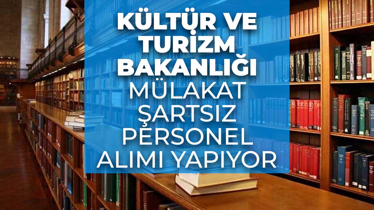 Mülakat şartı yok! Kültür Bakanlığı 171 personel alımı yapıyor