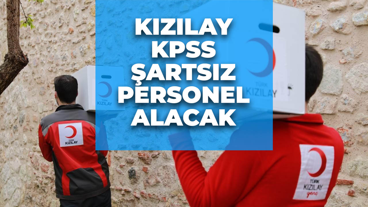Kızılay personel alımı ilanı! KPSS şartı aranmıyor