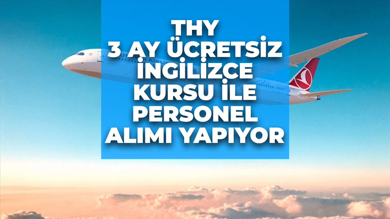 Ücretsiz 3 ay İngilizce eğitimi ile THY personel alımı başladı!