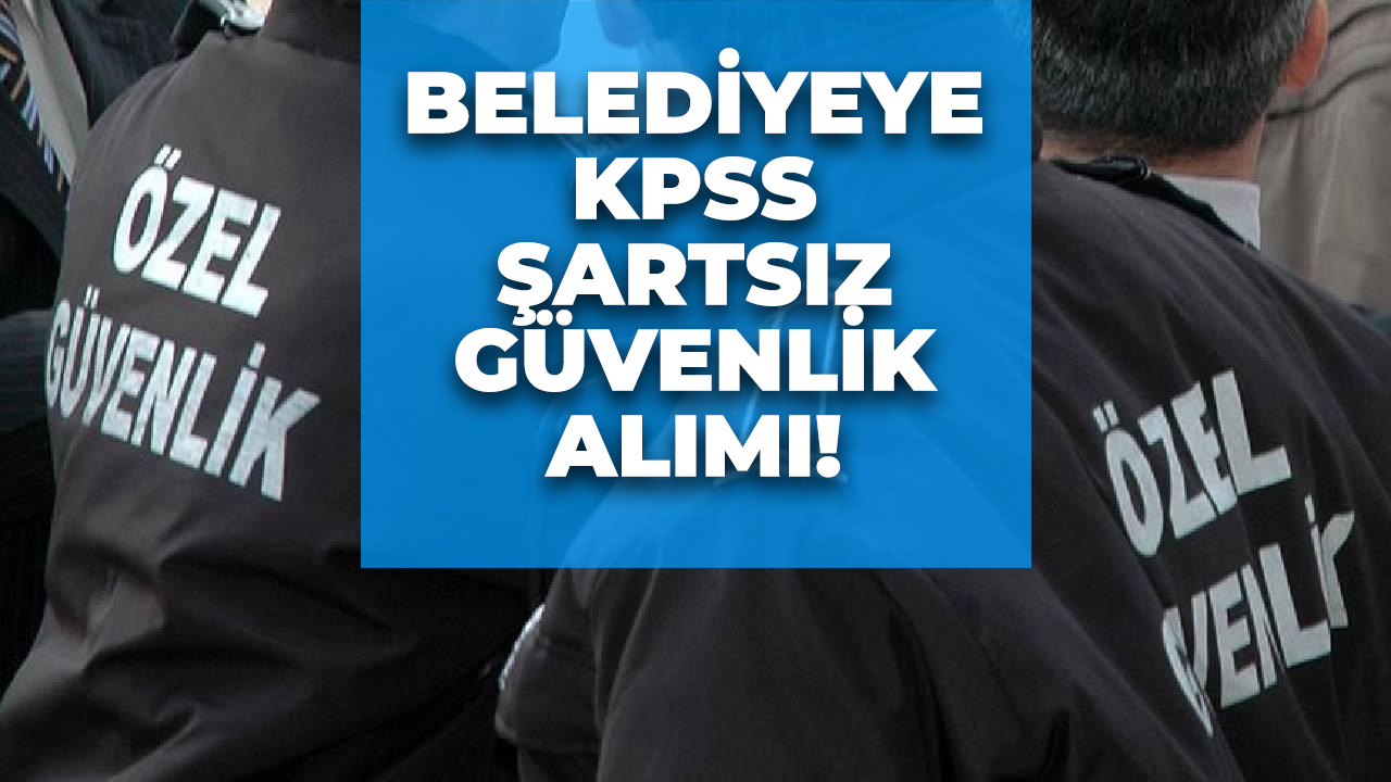 Belediyeye lise mezunu personel alımı! KPSS şartı yok!
