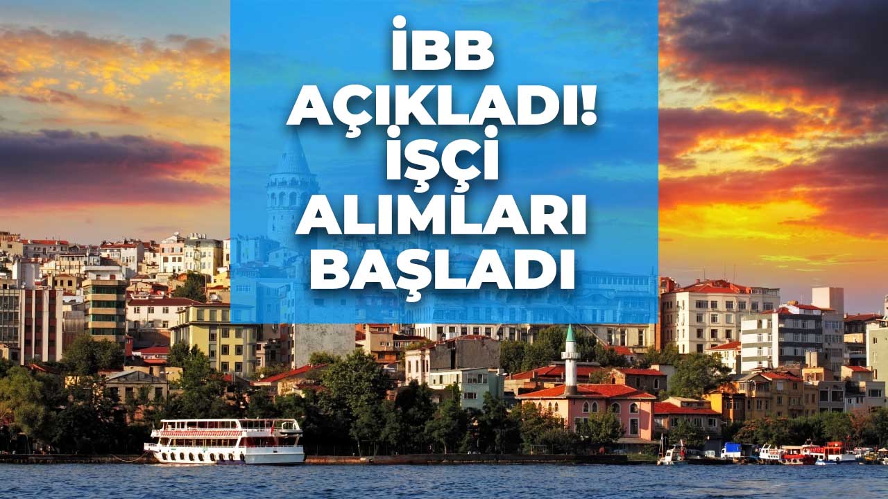 İstanbul Büyükşehir Belediyesi işçi alımı başladı