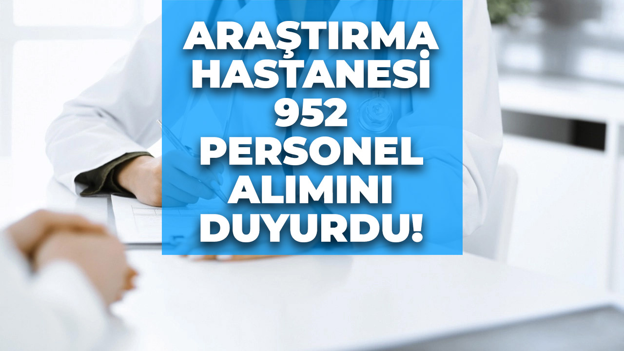 Araştırma Hastanesi için 952 personel alınacak