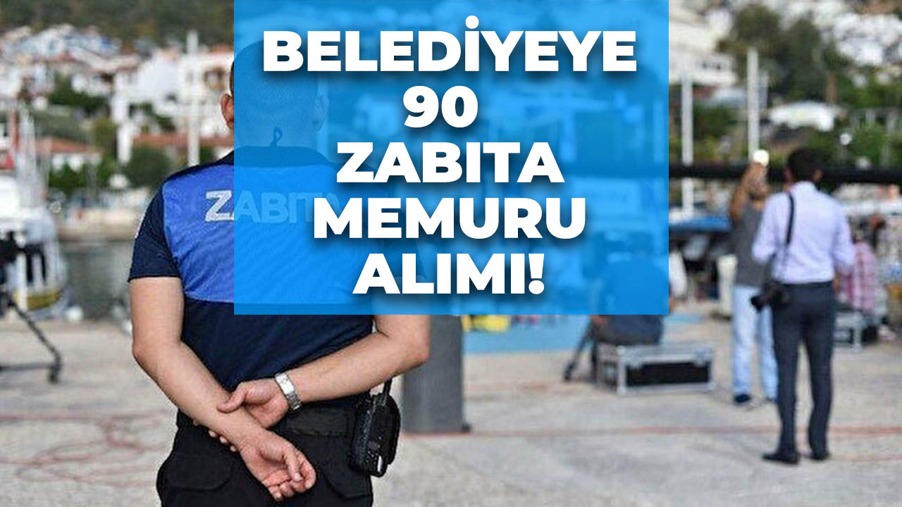 Resmi Gazete'de yayımlandı: 90 zabıta memuru alımı!