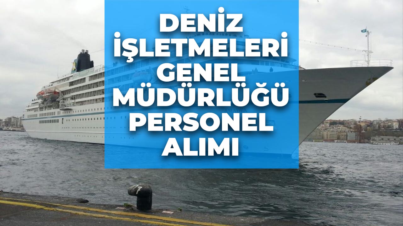 İŞKUR duyurdu! Denizcilik İşletmeleri Genel Müdürlüğü personel alımı ilanı!